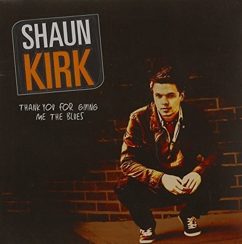 Shaun Kirk: Thank You for Giving Me the Blues - COMPACT DISCS
