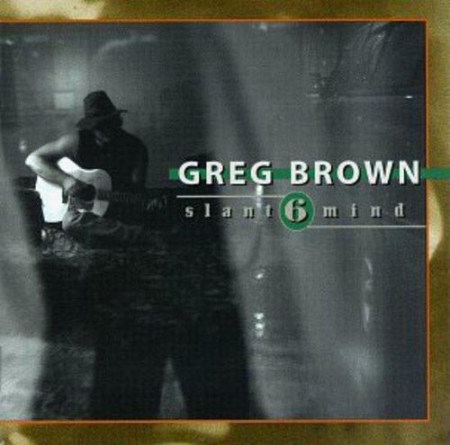 Greg Brown: Slant 6 Mind - COMPACT DISCS