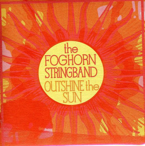 The Foghorn Stringband: Outshine the Sun - COMPACT DISCS