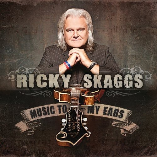 Ricky Skaggs: Music to My Ears - COMPACT DISCS