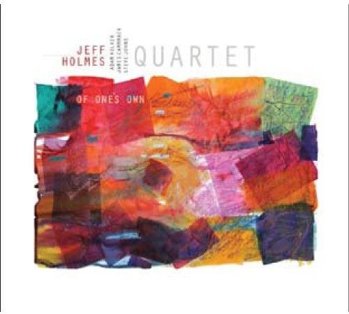 Jeff Holmes Quartet: Of One's Own - COMPACT DISCS