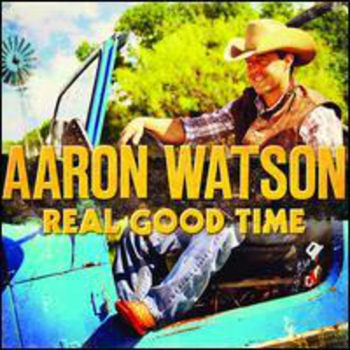 Aaron Watson: Real Good Time - COMPACT DISCS
