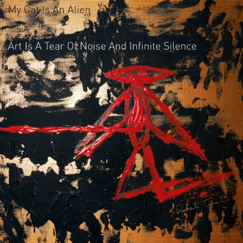 My Cat Is an Alien: Art Is a Tear of Noise & Infinite Silence - VINYL LP