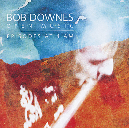 Downes Open Music, Bob: Episodes At 4am - COMPACT DISCS