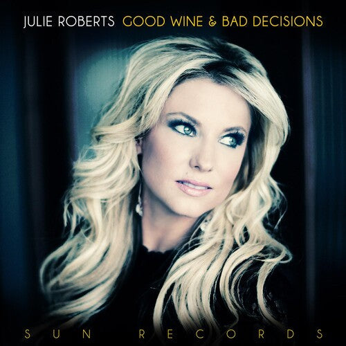 Julie Roberts: Good Wine & Bad Decisions - VINYL LP