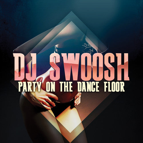 DJ Swoosh: Party on Dance Floor - CD SINGLE