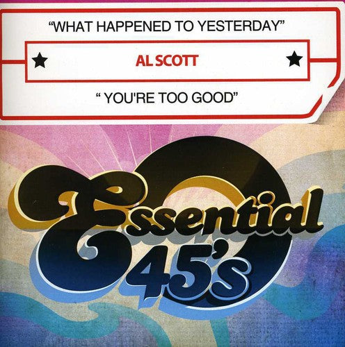 Al Scott: What Happened to Yesterday / You're Too Good - COMPACT DISCS