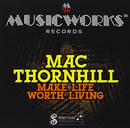 Mac Thornhill: Make Life Worth Living - COMPACT DISCS