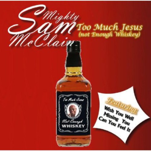 Mighty Sam McClain: Too Much Jesus Not Enough Whisky - COMPACT DISCS
