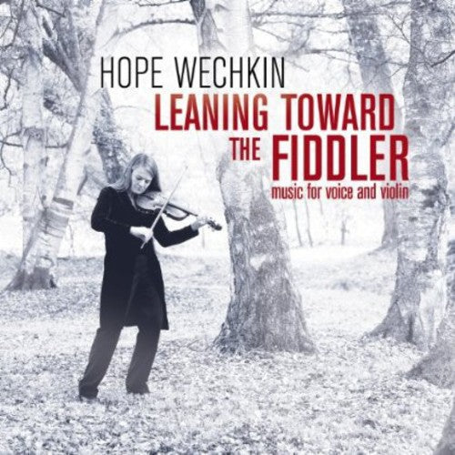 Hope Wechkin: Leaning Toward the Fiddler: Music for Voice and Violin - COMPACT DISCS