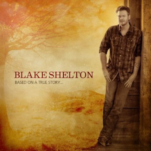 Blake Shelton: Based on a True Story - COMPACT DISCS