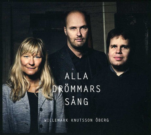 Willemark Knutsson Öberg: Alla Drommars Sang - COMPACT DISCS
