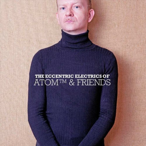 Atom™: The Eccentric Electrics Of Atom and Friends - COMPACT DISCS