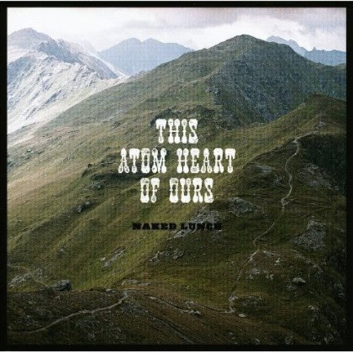 Naked Lunch: This Atom Heart of Ours - COMPACT DISCS