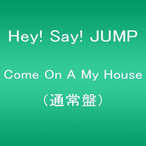 Hey! Say! Jump: Come on a My House - CD SINGLE