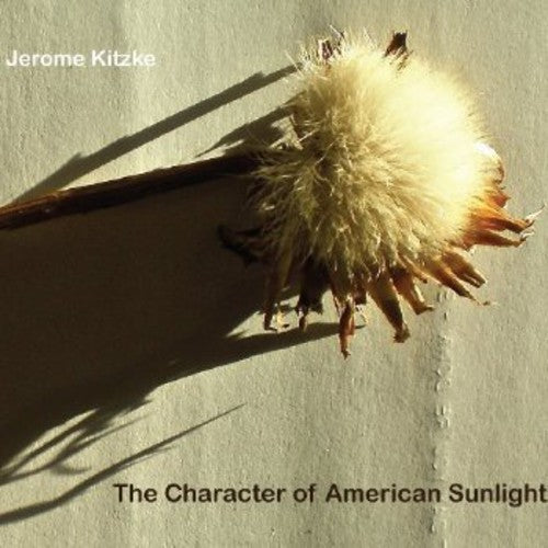 Jerome Kitzke: Character of American Sunlight - COMPACT DISCS