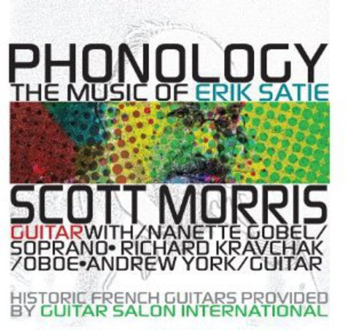 Scott Morris: Phonology: Music of Satie - COMPACT DISCS