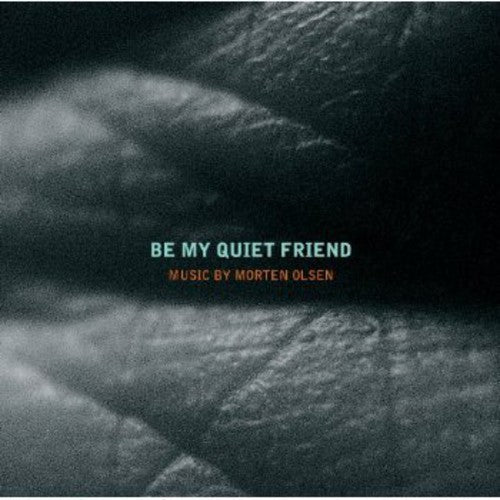 Morten Olsen: Be My Quiet Friend - COMPACT DISCS
