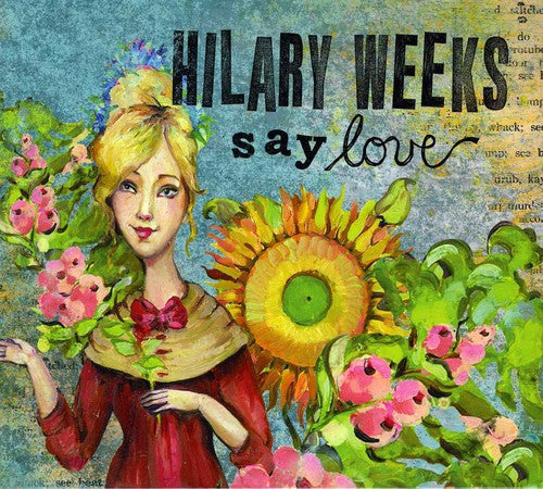 Hilary Weeks: Say Love - COMPACT DISCS