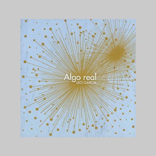 Leo Garcia: Algo Real - COMPACT DISCS