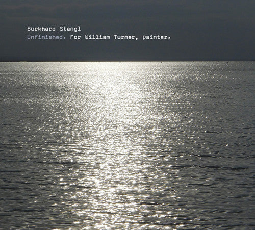 Burkhard Stangl: Unfinished for William Turner Painter - COMPACT DISCS