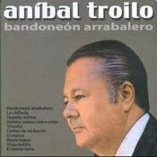 Troilo Anibal: Bandoneon Arrabalero - COMPACT DISCS