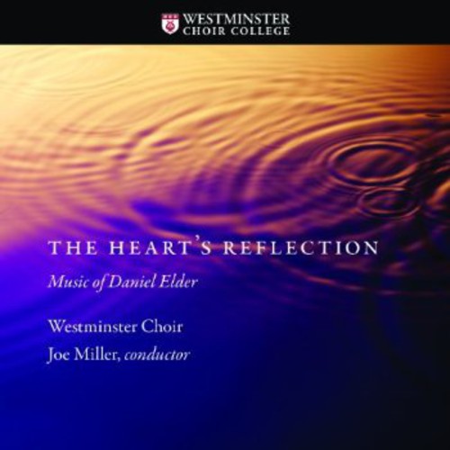 Westminster Choir: Heart's Reflection: Music of Daniel Elder - COMPACT DISCS