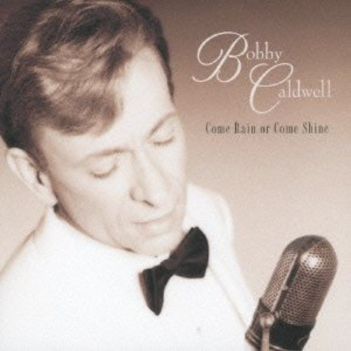 Bobby Caldwell: Come Rain or Come Shine - COMPACT DISCS