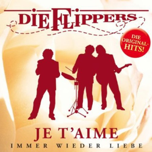 Flippers: Je T'aime: Immer Wieder Liebe - COMPACT DISCS