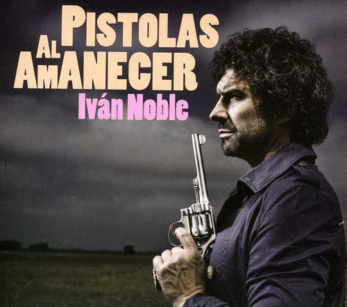 Ivan Noble: Pistolas Al Amanecer - COMPACT DISCS