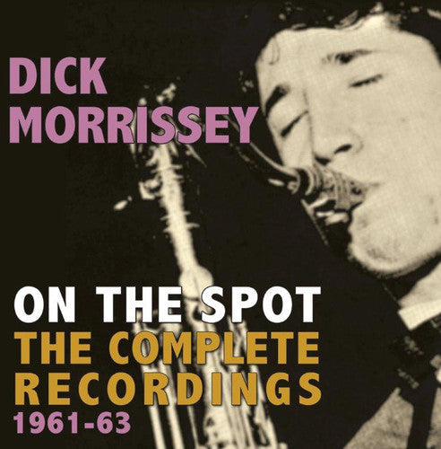 Dick Morrissey: On the Spot: Complete Recordings 1961-63 - COMPACT DISCS