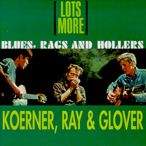 Koerner, Ray & Glover: Lots More Blues Rags & Hollers - COMPACT DISCS