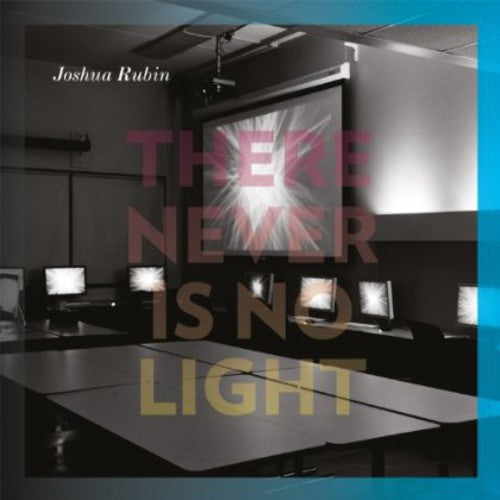 Joshua Rubin: There Never Is No Light - COMPACT DISCS