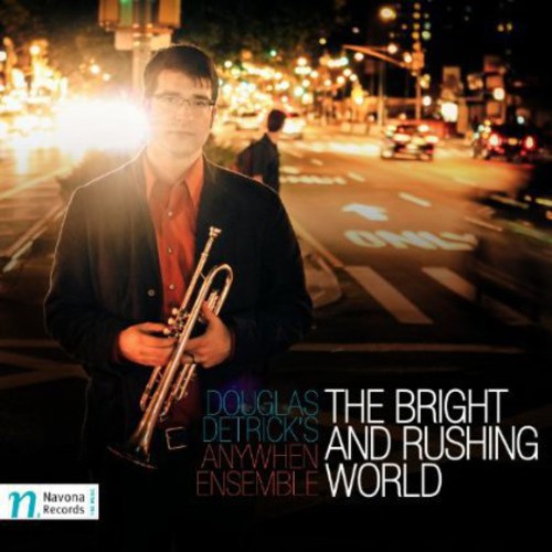 Douglas Detrick's Anywhen Ensemble: Bright and Rushing World - COMPACT DISCS