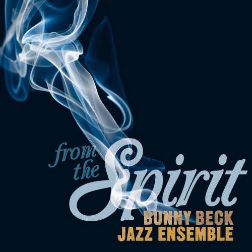 Bunny Beck Jazz Ensemble: From the Spirit - COMPACT DISCS