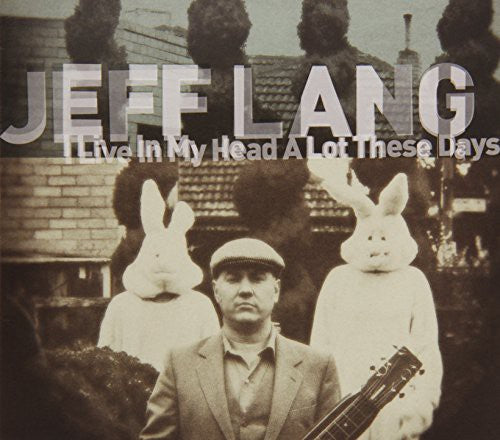 Jeff Lang: I Live in My Head a Lot These Days - COMPACT DISCS