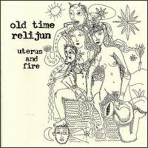 Old Time Relijun: Uterus & Fire - COMPACT DISCS