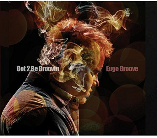 Euge Groove: Got 2 Be Groovin - COMPACT DISCS