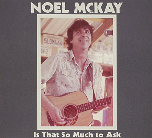 Noel McKay: Is That So Much To Ask - COMPACT DISCS