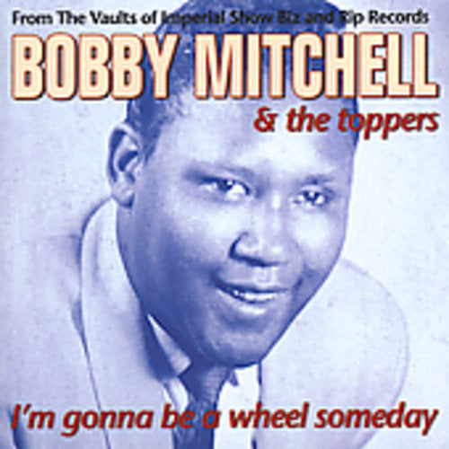 Bobby Mitchell: I'm Gonna Be A Wheel Someday - COMPACT DISCS