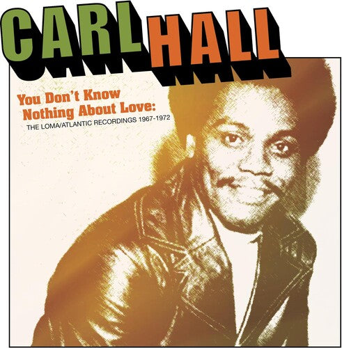 Carl Hall: You Don't Know Nothing About Love: Loma/Atlantic Recordings 1967-1972 - COMPACT DISCS