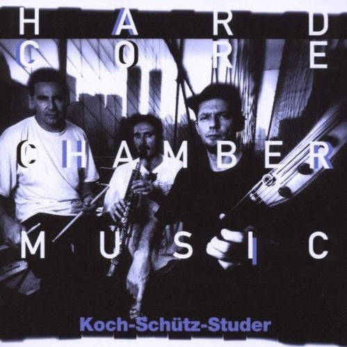 Koch / Schutz / Studer: Hardcore Chambermusic - COMPACT DISCS