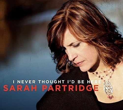 Sarah Partridge: I Never Thought I'd Be Here - COMPACT DISCS