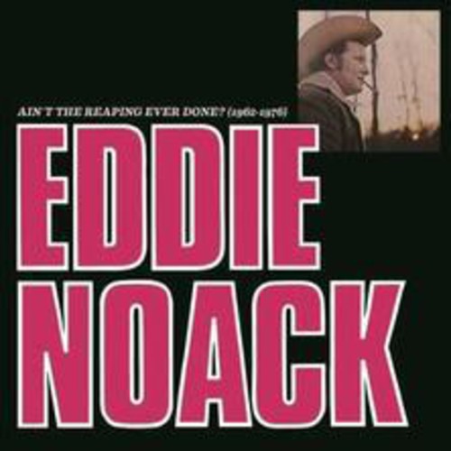 Eddie Noack: Ain't the Reaping Ever Done (1962-1976) - COMPACT DISCS