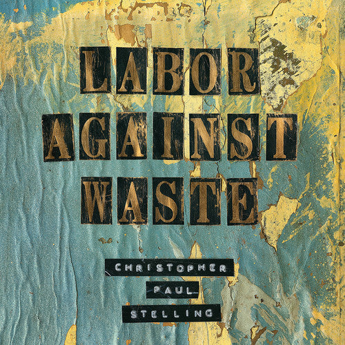 Christopher Paul Stelling: Labor Against Waste - COMPACT DISCS