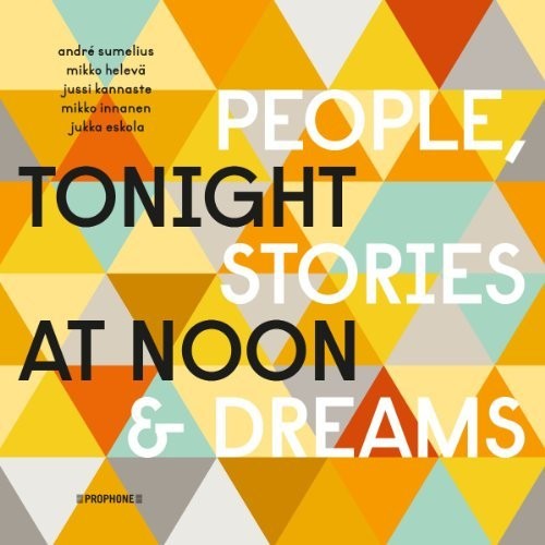 Sumelius, Andre / Kannaste, Jussi / Eskola, Jukka: Tonight at Noon - People & Stories & Dreams - COMPACT DISCS