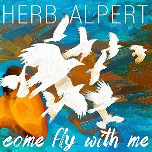 Herb Alpert: Come Fly with Me - COMPACT DISCS