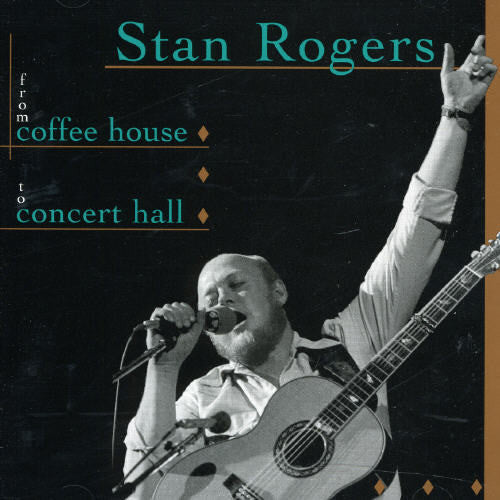 Stan Rogers: From Coffee House To Concert Hall - COMPACT DISCS