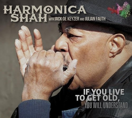 Harmonica Shah: If You Live To Get Old Yuo Will Understand - COMPACT DISCS