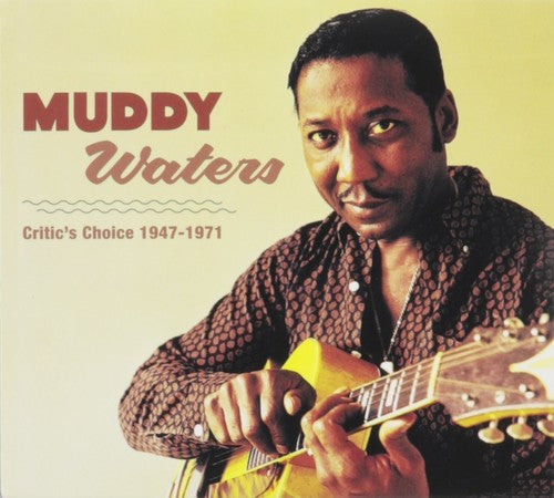 Muddy Waters: Muddy Waters  Critic's Choice 1947 - 1971 - COMPACT DISCS